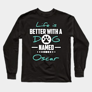 Life Is Better With A Dog Named Oscar Long Sleeve T-Shirt